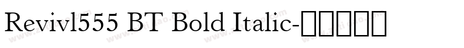 Revivl555 BT Bold Italic字体转换
